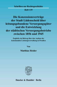 Cover Die Konzessionsverträge der Stadt Lüdenscheid über leitungsgebundene Versorgungsgüter und die Entwicklung der städtischen Versorgungsbetriebe zwischen 1856 und 1945