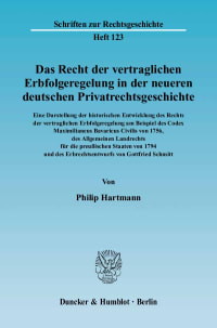 Cover Das Recht der vertraglichen Erbfolgeregelung in der neueren deutschen Privatrechtsgeschichte. Eine Darstellung der historischen Entwicklung des Rechts der vertraglichen Erbfolgeregelung