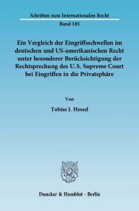 Cover Ein Vergleich der Eingriffsschwellen im deutschen und US-amerikanischen Recht unter besonderer Berücksichtigung der Rechtsprechung des U.S. Supreme Court bei Eingriffen in die Privatsphäre