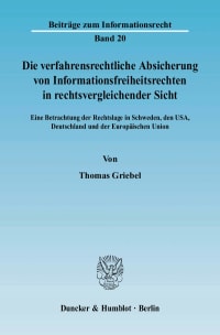 Cover Die verfahrensrechtliche Absicherung von Informationsfreiheitsrechten in rechtsvergleichender Sicht