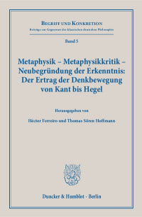 Cover Metaphysik – Metaphysikkritik – Neubegründung der Erkenntnis: Der Ertrag der Denkbewegung von Kant bis Hegel