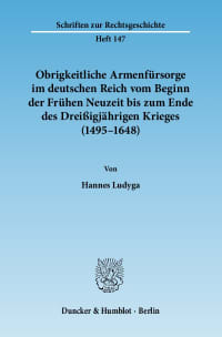 Cover Obrigkeitliche Armenfürsorge im deutschen Reich vom Beginn der Frühen Neuzeit bis zum Ende des Dreißigjährigen Krieges (1495–1648)