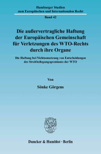 Cover Die außervertragliche Haftung der Europäischen Gemeinschaft für Verletzungen des WTO-Rechts durch ihre Organe