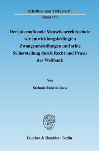 Cover Der internationale Menschenrechtsschutz vor entwicklungsbedingten Zwangsumsiedlungen und seine Sicherstellung durch Recht und Praxis der Weltbank