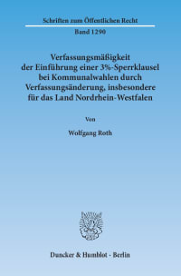 Cover Verfassungsmäßigkeit der Einführung einer 3%-Sperrklausel bei Kommunalwahlen durch Verfassungsänderung, insbesondere für das Land Nordrhein-Westfalen