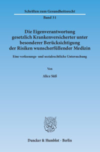 Cover Die Eigenverantwortung gesetzlich Krankenversicherter unter besonderer Berücksichtigung der Risiken wunscherfüllender Medizin