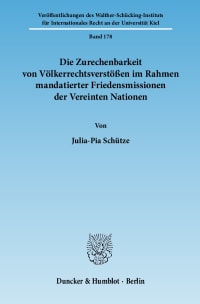 Cover Die Zurechenbarkeit von Völkerrechtsverstößen im Rahmen mandatierter Friedensmissionen der Vereinten Nationen