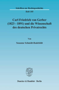 Cover Carl Friedrich von Gerber (1823–1891) und die Wissenschaft des deutschen Privatrechts