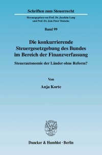 Cover Die konkurrierende Steuergesetzgebung des Bundes im Bereich der Finanzverfassung