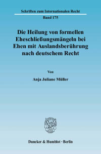 Cover Die Heilung von formellen Eheschließungsmängeln bei Ehen mit Auslandsberührung nach deutschem Recht