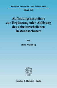 Cover Abfindungsansprüche zur Ergänzung oder Ablösung des arbeitsrechtlichen Bestandsschutzes