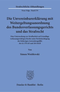 Cover Die Unvereinbarerklärung mit Weitergeltungsanordnung des Bundesverfassungsgerichts und das Strafrecht