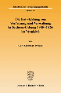 Cover Die Entwicklung von Verfassung und Verwaltung in Sachsen-Coburg 1800 - 1826 im Vergleich