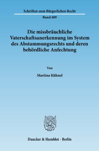 Cover Die missbräuchliche Vaterschaftsanerkennung im System des Abstammungsrechts und deren behördliche Anfechtung