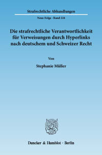 Cover Die strafrechtliche Verantwortlichkeit für Verweisungen durch Hyperlinks nach deutschem und Schweizer Recht