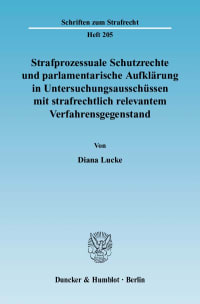 Cover Strafprozessuale Schutzrechte und parlamentarische Aufklärung in Untersuchungsausschüssen mit strafrechtlich relevantem Verfahrensgegenstand