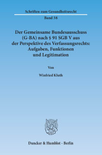 Cover Der Gemeinsame Bundesausschuss (G-BA) nach § 91 SGB V aus der Perspektive des Verfassungsrechts: Aufgaben, Funktionen und Legitimation