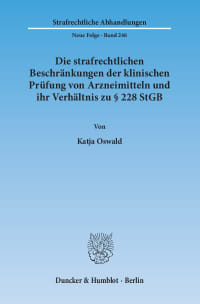 Cover Die strafrechtlichen Beschränkungen der klinischen Prüfung von Arzneimitteln und ihr Verhältnis zu § 228 StGB