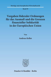 Cover Vorgaben föderaler Ordnungen für das Ausmaß und die Grenzen finanzieller Solidarität in der Europäischen Union