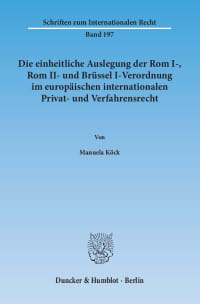 Cover Die einheitliche Auslegung der Rom I-, Rom II- und Brüssel I-Verordnung im europäischen internationalen Privat- und Verfahrensrecht