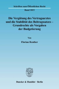 Cover Die Vergütung des Vertragsarztes und die Stabilität des Beitragssatzes – Grundrechte als Vorgaben der Budgetierung