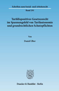 Cover Tarifdispositives Gesetzesrecht im Spannungsfeld von Tarifautonomie und grundrechtlichen Schutzpflichten