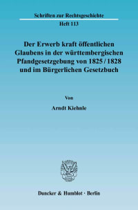 Cover Der Erwerb kraft öffentlichen Glaubens in der württembergischen Pfandgesetzgebung von 1825/1828 und im Bürgerlichen Gesetzbuch