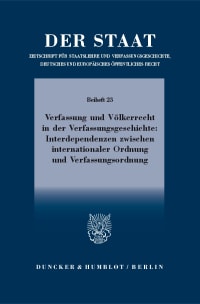 Cover Verfassung und Völkerrecht in der Verfassungsgeschichte: Interdependenzen zwischen internationaler Ordnung und Verfassungsordnung