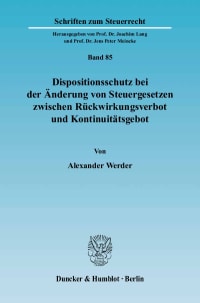 Cover Dispositionsschutz bei der Änderung von Steuergesetzen zwischen Rückwirkungsverbot und Kontinuitätsgebot