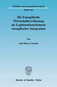 Cover Die Europäische Wirtschaftsverfassung als Legitimationselement europäischer Integration