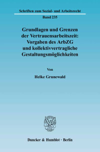 Cover Grundlagen und Grenzen der Vertrauensarbeitszeit: Vorgaben des ArbZG und kollektivvertragliche Gestaltungsmöglichkeiten