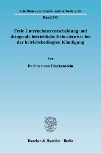 Cover Freie Unternehmerentscheidung und dringende betriebliche Erfordernisse bei der betriebsbedingten Kündigung