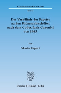 Cover Das Verhältnis des Papstes zu den Diözesanbischöfen nach dem Codex Iuris Canonici von 1983