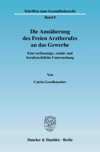 Cover Die Annäherung des Freien Arztberufes an das Gewerbe