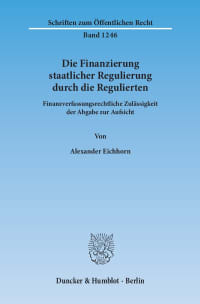 Cover Die Finanzierung staatlicher Regulierung durch die Regulierten