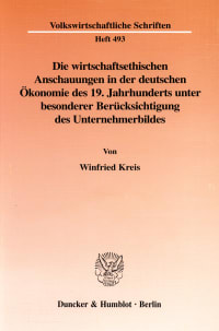 Cover Die wirtschaftsethischen Anschauungen in der deutschen Ökonomie des 19. Jahrhunderts unter besonderer Berücksichtigung des Unternehmerbildes