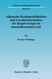 Cover Allgemeine Rechtsgeschäftslehre und Unvollkommenheiten des Hauptvertrages im Immobilienmaklerrecht