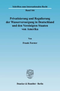 Cover Privatisierung und Regulierung der Wasserversorgung in Deutschland und den Vereinigten Staaten von Amerika