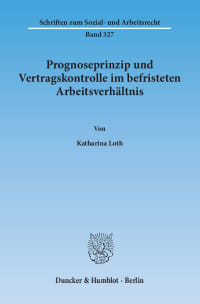 Cover Prognoseprinzip und Vertragskontrolle im befristeten Arbeitsverhältnis