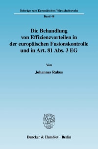 Cover Die Behandlung von Effizienzvorteilen in der europäischen Fusionskontrolle und in Art. 81 Abs. 3 EG