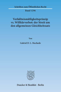 Cover Verhältnismäßigkeitsprinzip vs. Willkürverbot: der Streit um den allgemeinen Gleichheitssatz