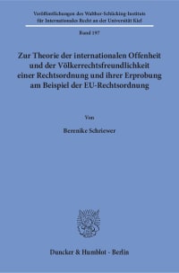 Cover Zur Theorie der internationalen Offenheit und der Völkerrechtsfreundlichkeit einer Rechtsordnung und ihrer Erprobung am Beispiel der EU-Rechtsordnung