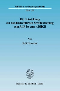 Cover Die Entwicklung der handelsrechtlichen Veröffentlichung vom ALR bis zum ADHGB