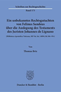 Cover Ein unbekanntes Rechtsgutachten von Felinus Sandeus über die Auslegung des Testaments des Juristen Johannes de Lignano