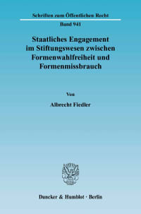 Cover Staatliches Engagement im Stiftungswesen zwischen Formenwahlfreiheit und Formenmissbrauch