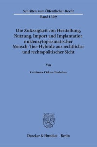 Cover Die Zulässigkeit von Herstellung, Nutzung, Import und Implantation nukleozytoplasmatischer Mensch-Tier-Hybride aus rechtlicher und rechtspolitischer Sicht