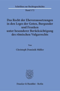 Cover Das Recht der Ehevoraussetzungen in den Leges der Goten, Burgunder und Franken unter besonderer Berücksichtigung des römischen Vulgarrechts