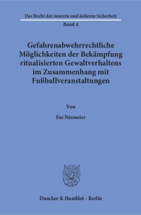 Cover Gefahrenabwehrrechtliche Möglichkeiten der Bekämpfung ritualisierten Gewaltverhaltens im Zusammenhang mit Fußballveranstaltungen