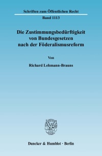 Cover Die Zustimmungsbedürftigkeit von Bundesgesetzen nach der Föderalismusreform