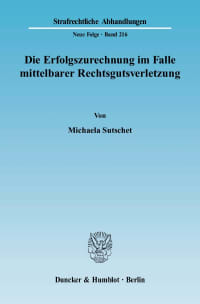 Cover Die Erfolgszurechnung im Falle mittelbarer Rechtsgutsverletzung